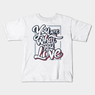 You are what you love Kids T-Shirt